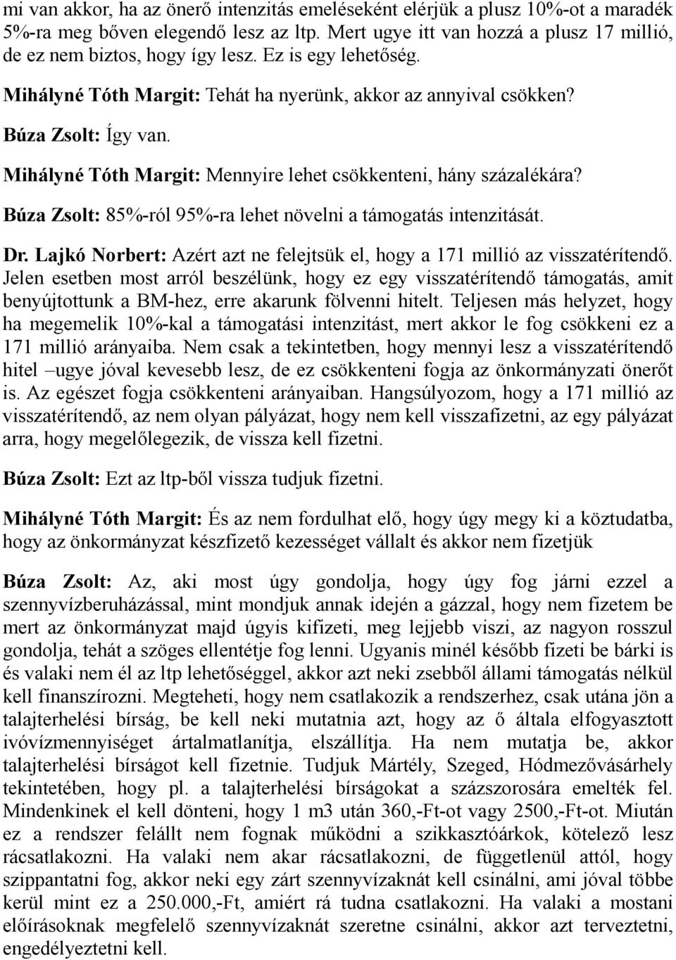 Búza Zsolt: 85%-ról 95%-ra lehet növelni a támogatás intenzitását. Dr. Lajkó Norbert: Azért azt ne felejtsük el, hogy a 171 millió az visszatérítendő.