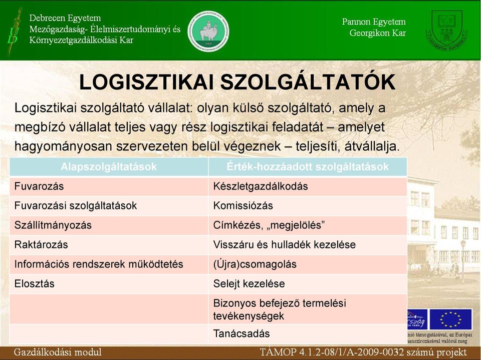 Alapszolgáltatások Fuvarozás Fuvarozási szolgáltatások Szállítmányozás Raktározás Információs rendszerek működtetés Elosztás