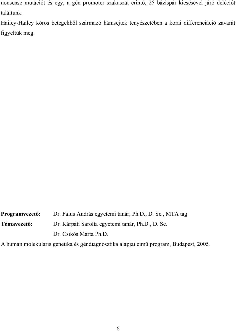 Programvezető: Dr. Falus András egyetemi tanár, Ph.D., D. Sc., MTA tag Témavezető: Dr.