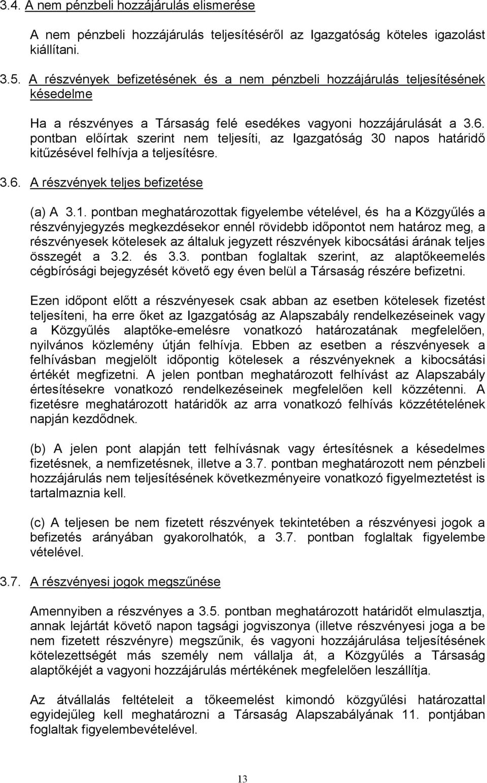 pontban előírtak szerint nem teljesíti, az Igazgatóság 30 napos határidő kitűzésével felhívja a teljesítésre. 3.6. A részvények teljes befizetése (a) A 3.1.