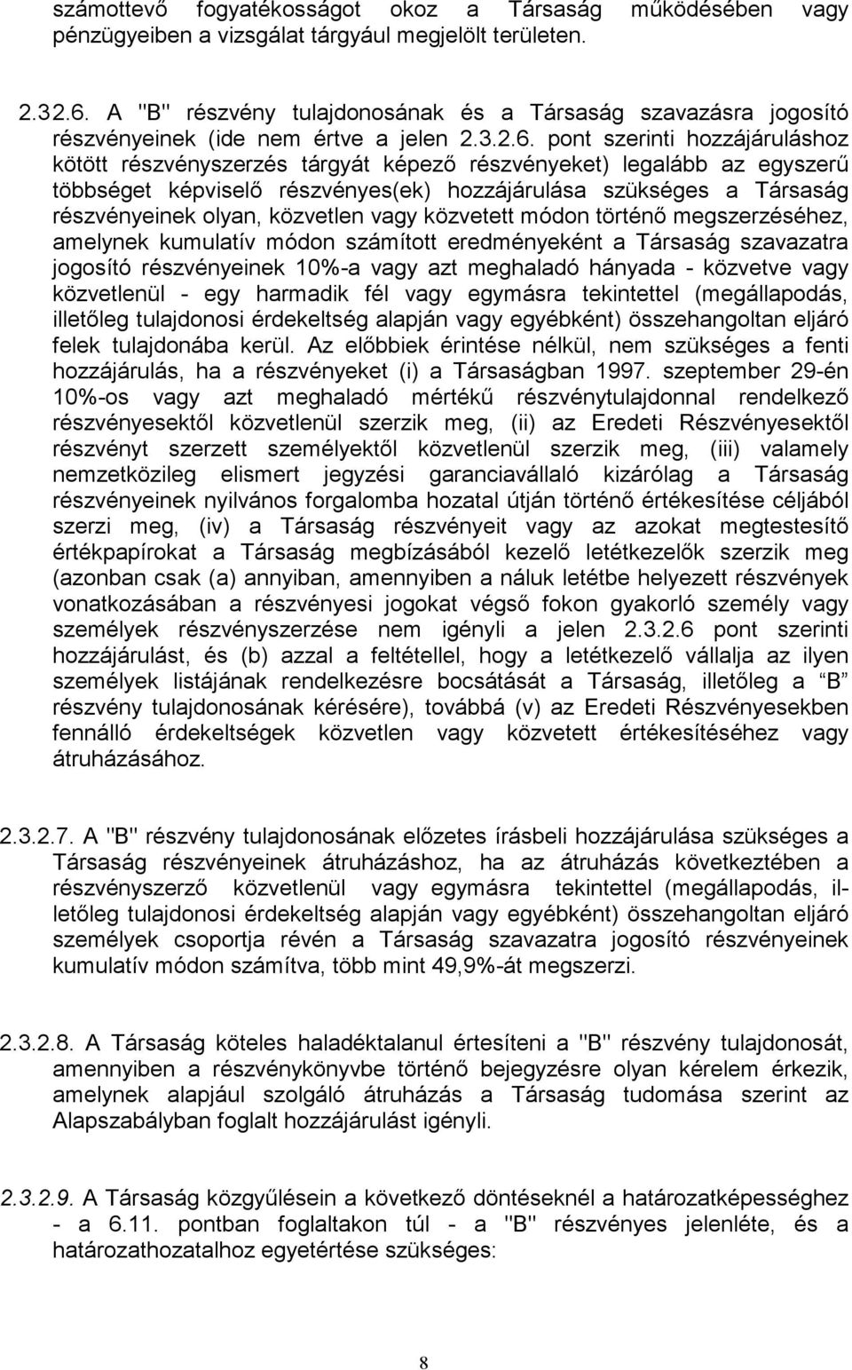 pont szerinti hozzájáruláshoz kötött részvényszerzés tárgyát képező részvényeket) legalább az egyszerű többséget képviselő részvényes(ek) hozzájárulása szükséges a Társaság részvényeinek olyan,