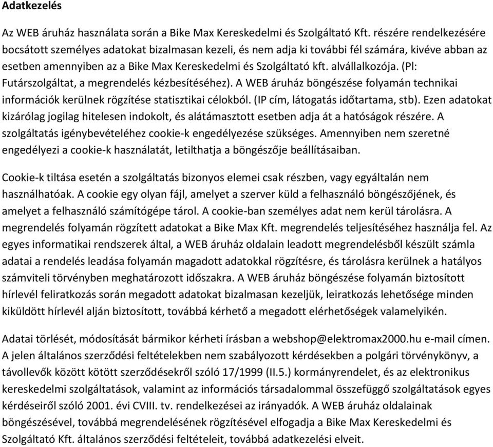 alvállalkozója. (Pl: Futárszolgáltat, a megrendelés kézbesítéséhez). A WEB áruház böngészése folyamán technikai információk kerülnek rögzítése statisztikai célokból.