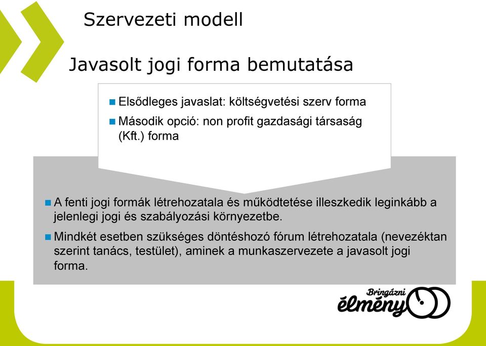 ) forma A fenti jogi formák létrehozatala és működtetése illeszkedik leginkább a jelenlegi jogi és