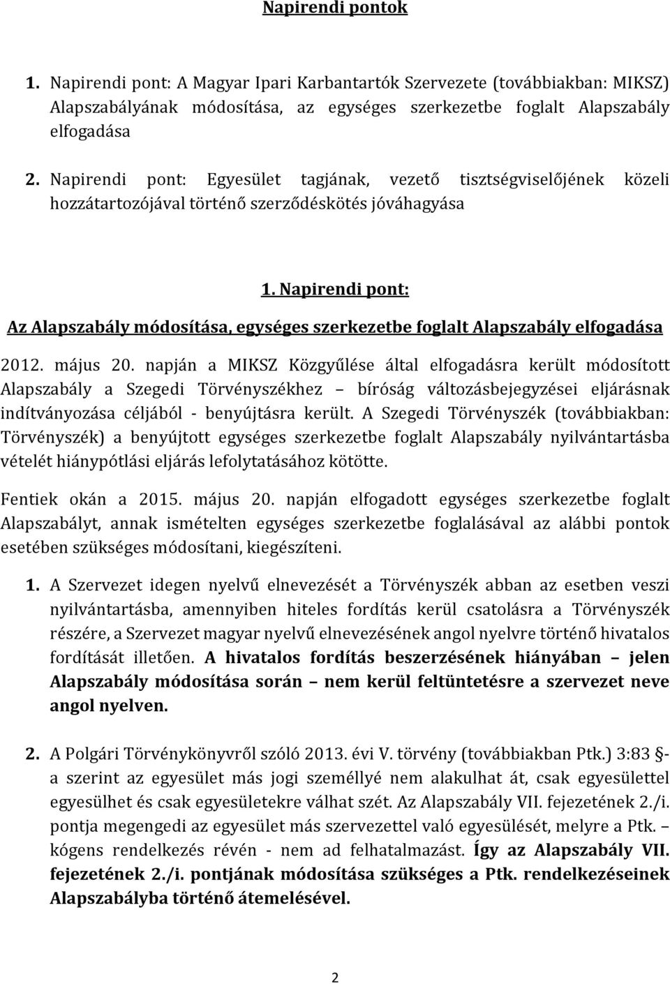 Napirendi pont: Az Alapszabály módosítása, egységes szerkezetbe foglalt Alapszabály elfogadása 2012. május 20.