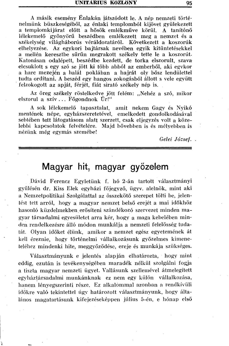Az egykori bajtársak nevében egyik kitüntetésekkel a mellén keresztbe sűrűn megrakott székely tette le a koszorút.