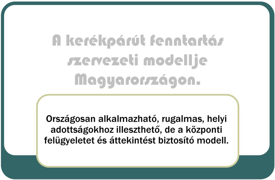 Országosan alkalmazható, rugalmas, helyi