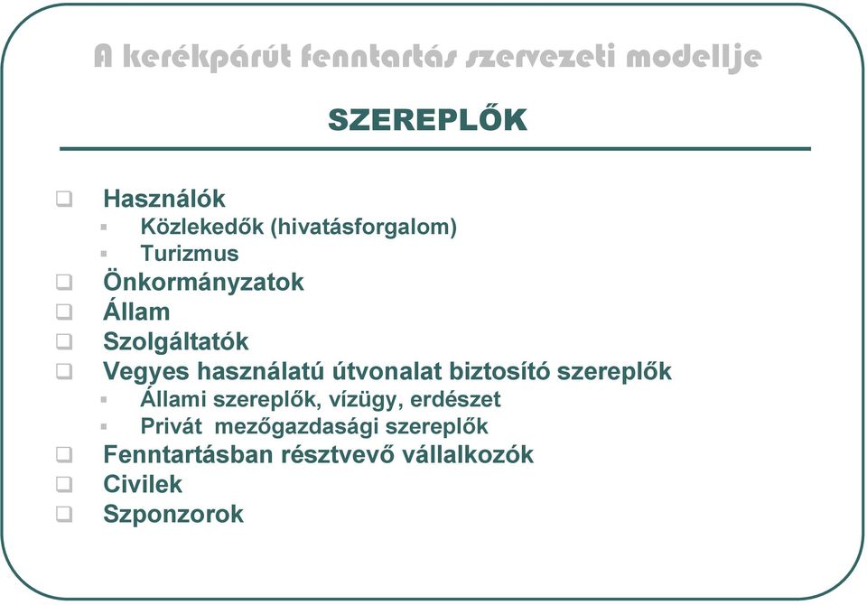 biztosító szereplők Állami szereplők, vízügy, erdészet Privát