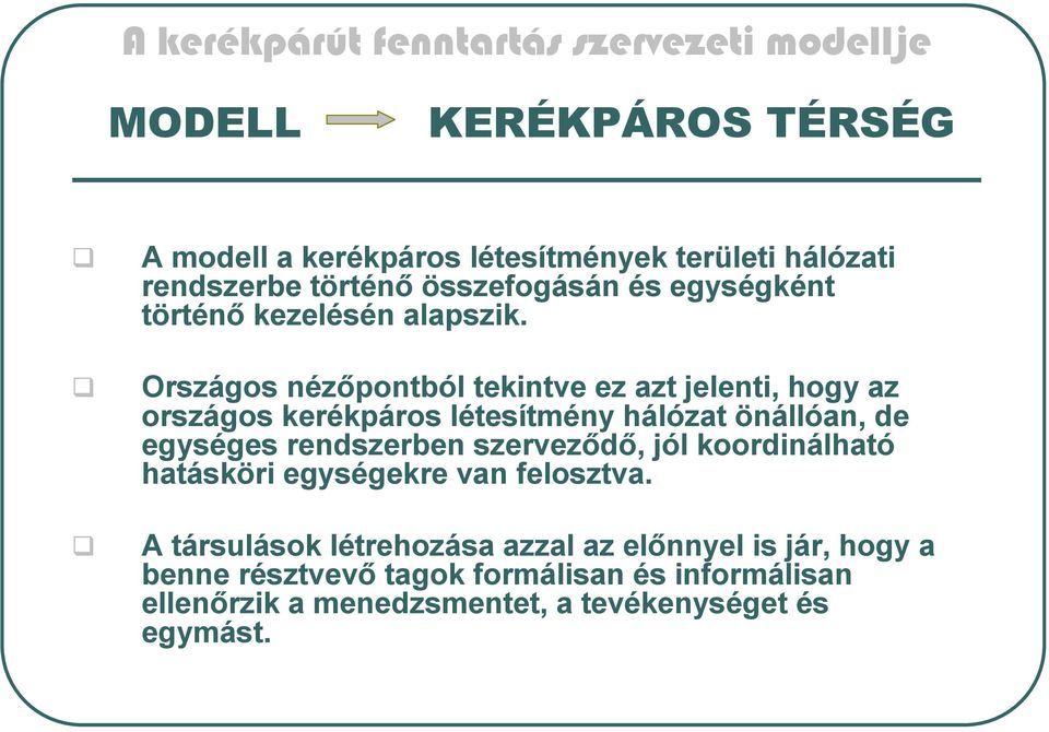 Országos nézőpontból tekintve ez azt jelenti, hogy az országos kerékpáros létesítmény hálózat önállóan, de egységes rendszerben