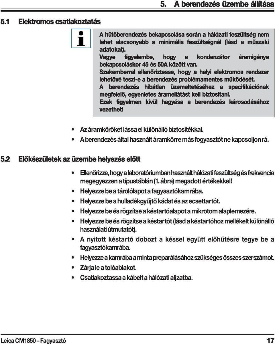 Vegye figyelembe, hogy a kondenzátor áramigénye bekapcsoláskor 45 és 50A között van.