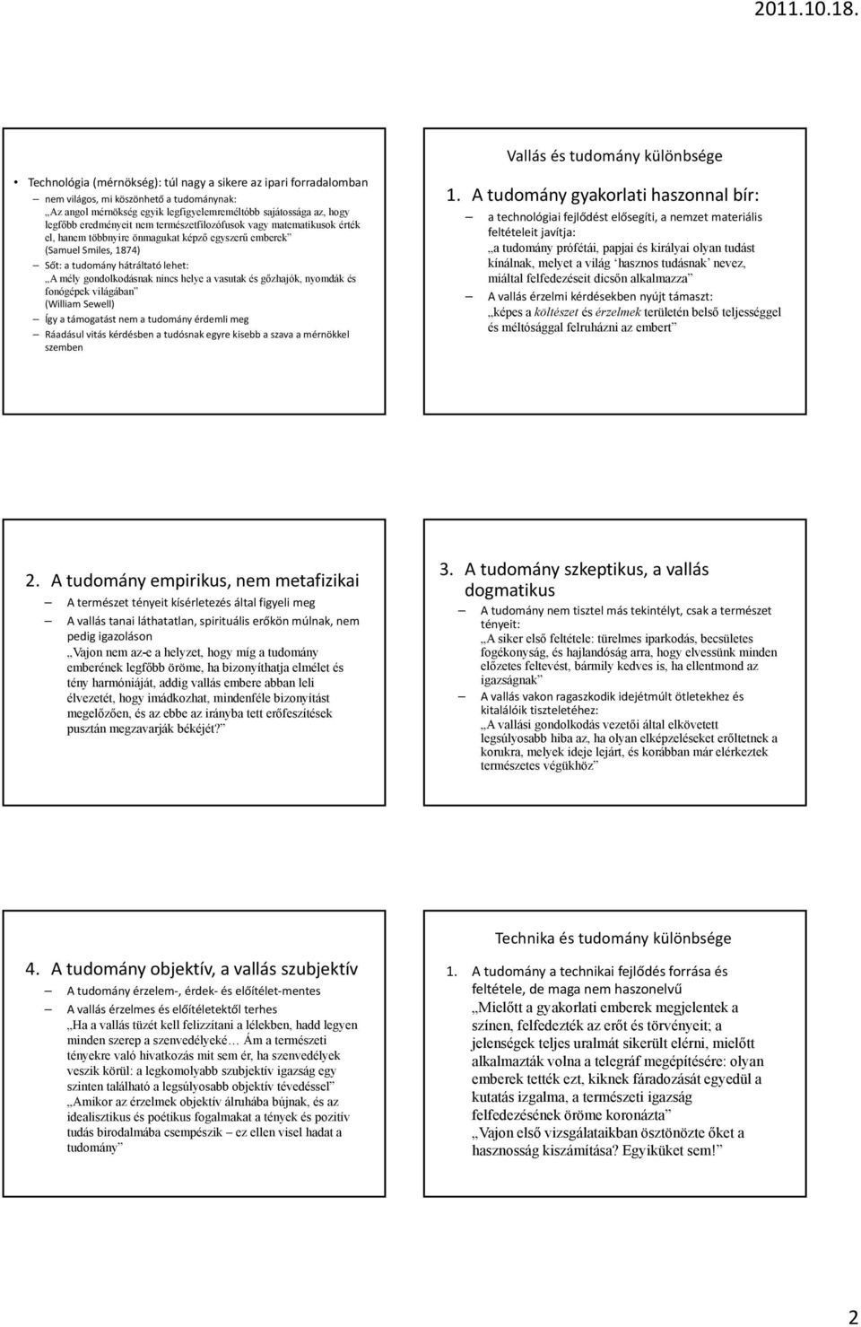 gondolkodásnak nincs helye a vasutak és gőzhajók, nyomdák és fonógépek világában (William Sewell) Így a támogatást nem a tudomány érdemli meg Ráadásul vitás kérdésben a tudósnak egyre kisebb a szava