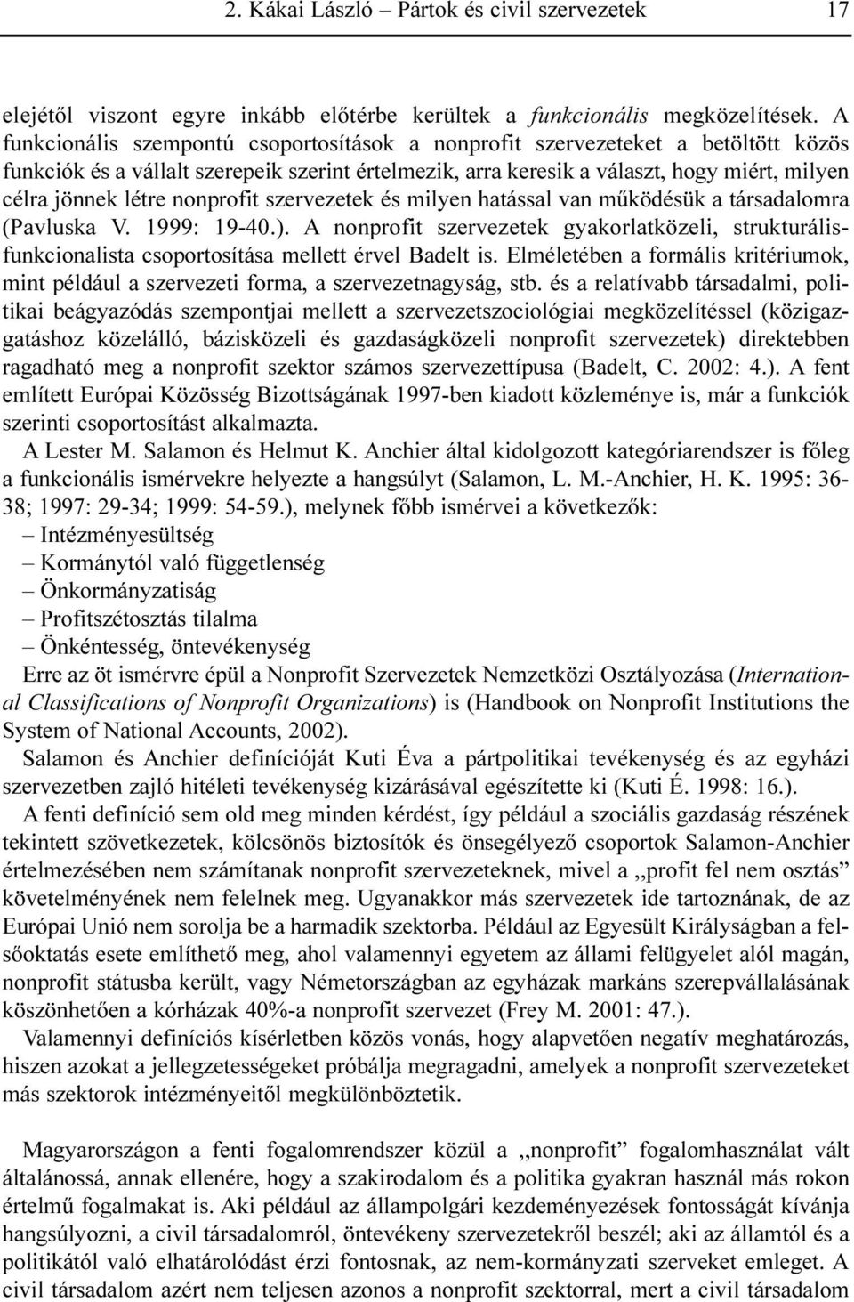 nonprofit szervezetek és milyen hatással van mûködésük a társadalomra (Pavluska V. 1999: 19-40.).