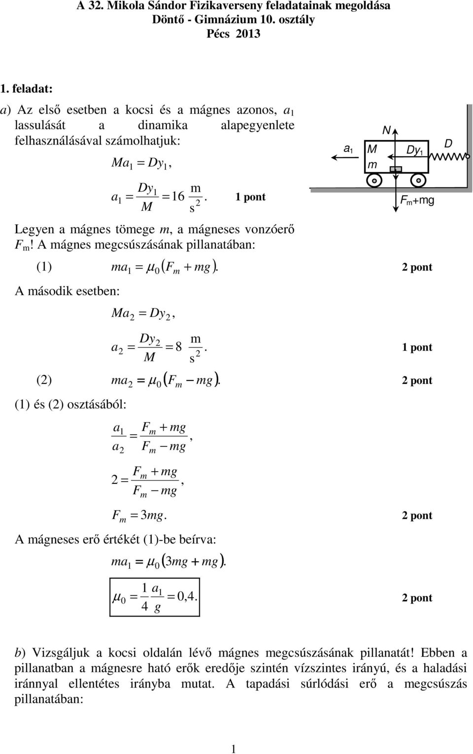 A ágne egcúzáának illanatában: () a µ ( F g) ont A áodik eetben: Ma Dy Dy a 8 ont M () a µ ( F g) ont () é () oztáából: a a F F F F g g g g F g ont A ágnee erı értékét