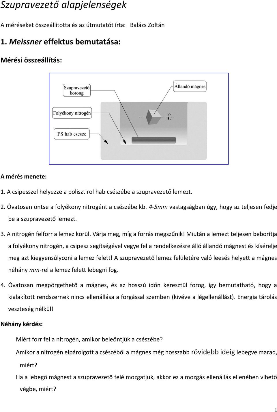 3. A nitrogén felforr a lemez körül. Várja meg, míg a forrás megszűnik!