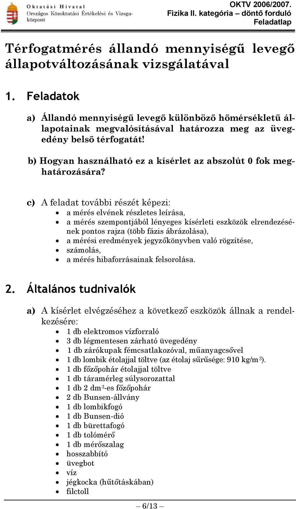 b) Hogyan használható ez a kísérlet az abszolút 0 fok meghatározására?