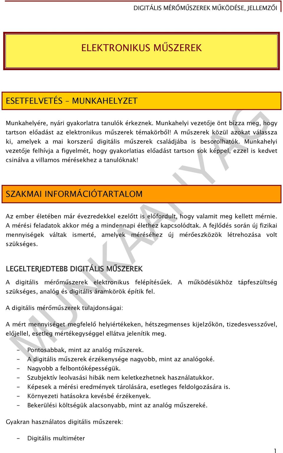 Munkahelyi vezetője felhívja a figyelmét, hogy gyakorlatias előadást tartson sok képpel, ezzel is kedvet csinálva a villamos mérésekhez a tanulóknak!