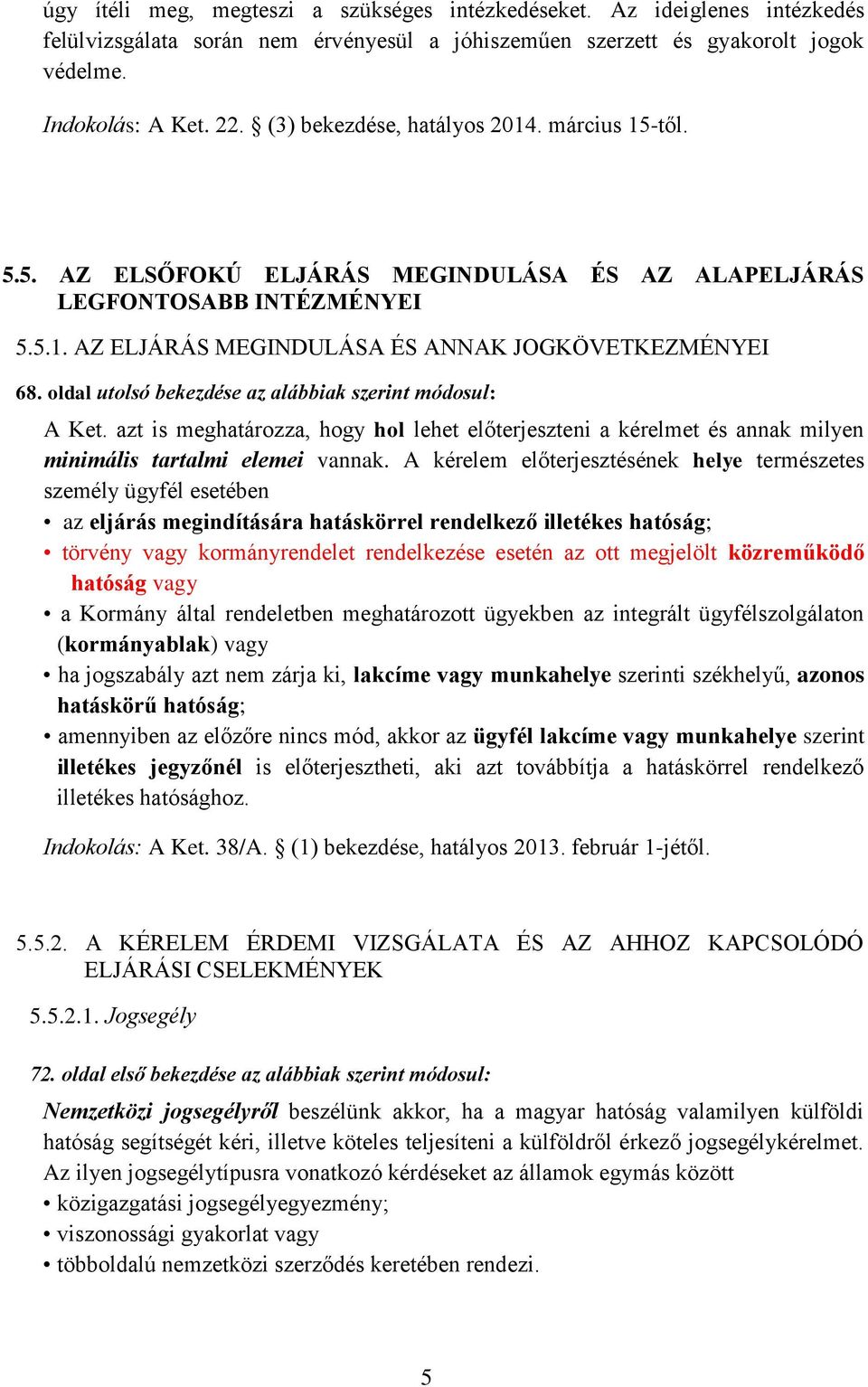oldal utolsó bekezdése az alábbiak szerint módosul: A Ket. azt is meghatározza, hogy hol lehet előterjeszteni a kérelmet és annak milyen minimális tartalmi elemei vannak.