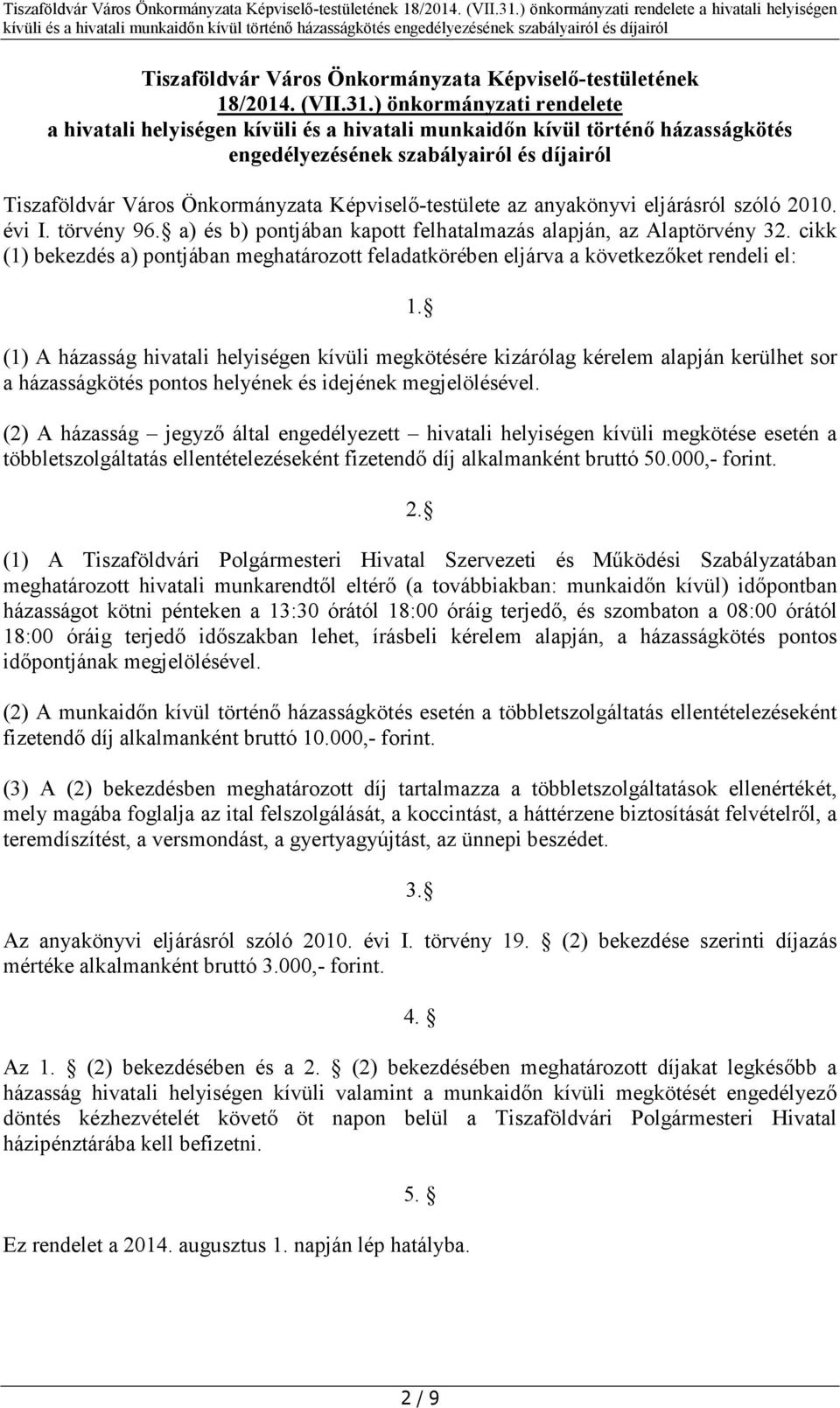 a) és b) pontjában kapott felhatalmazás alapján, az Alaptörvény 32. cikk (1) bekezdés a) pontjában meghatározott feladatkörében eljárva a következőket rendeli el: 1.