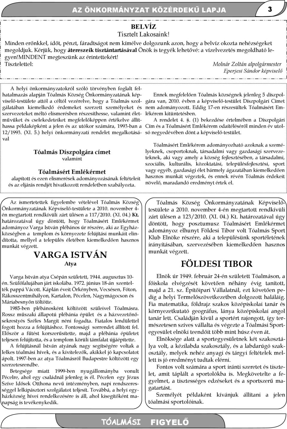 Tisztelettel: Molnár Zoltán alpolgármester Eperjesi Sándor képviselı A helyi önkormányzatokról szóló törvényben foglalt felhatalmazás alapján Tóalmás Község Önkormányzatának képviselı-testülete attól
