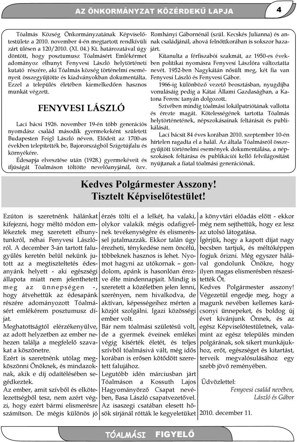 kiadványokban dokumentálta. Ezzel a település életében kiemelkedıen hasznos munkát végzett. FENYVESI LÁSZLÓ Laci bácsi 1926.