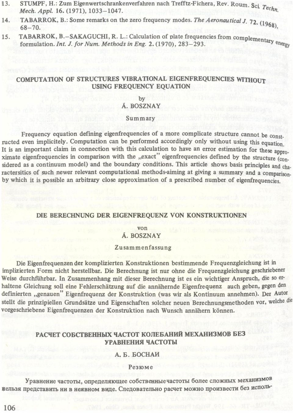 EIGENFREOUENCIES WITHOUT USING FREOUENCY EOUATION by A BOSZNAY Summry Frequency eqution defining eigenfrequencies of more complicte structtue cnnot be oonw ructed even implicitely Computtion cn be