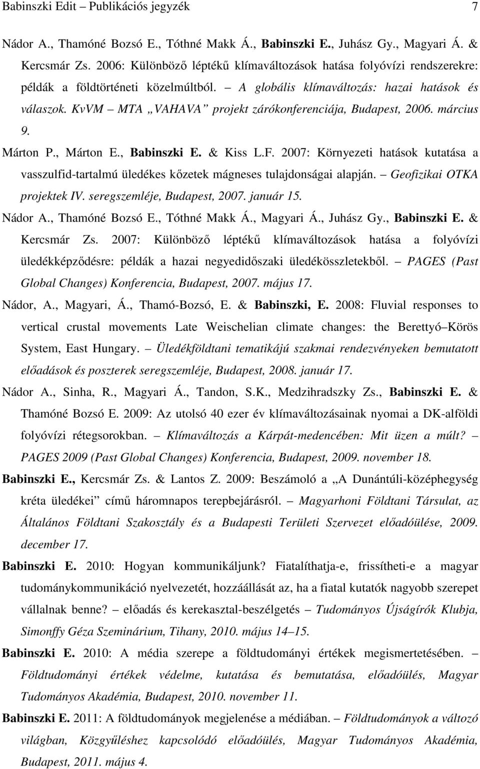 KvVM MTA VAHAVA projekt zárókonferenciája, Budapest, 2006. március 9. Márton P., Márton E., Babinszki E. & Kiss L.F.