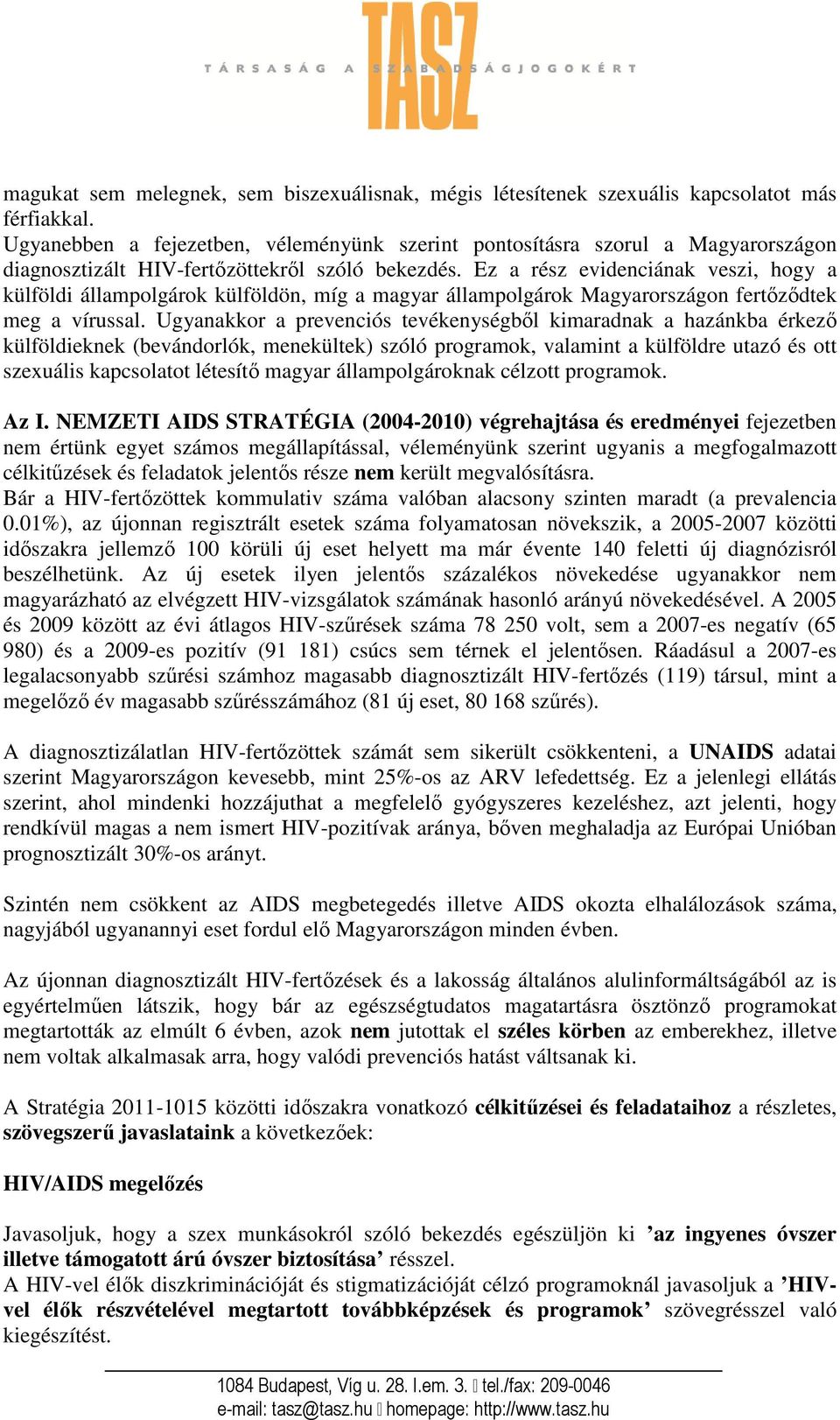 Ez a rész evidenciának veszi, hogy a külföldi állampolgárok külföldön, míg a magyar állampolgárok Magyarországon fertőződtek meg a vírussal.