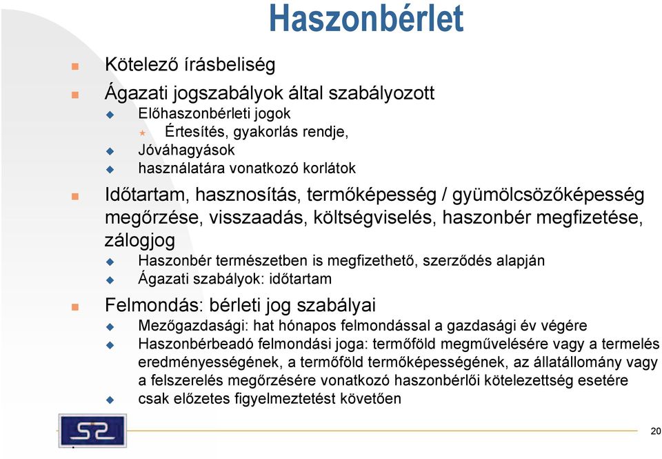 szabályok: időtartam Felmondás: bérleti jog szabályai Mezőgazdasági: hat hónapos felmondással a gazdasági év végére Haszonbérbeadó felmondási joga: termőföld megművelésére vagy a