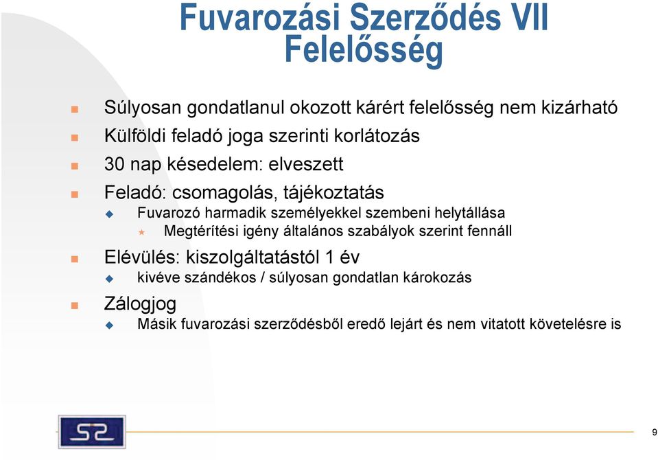 szembeni helytállása «Megtérítési igény általános szabályok szerint fennáll Elévülés: kiszolgáltatástól 1 év