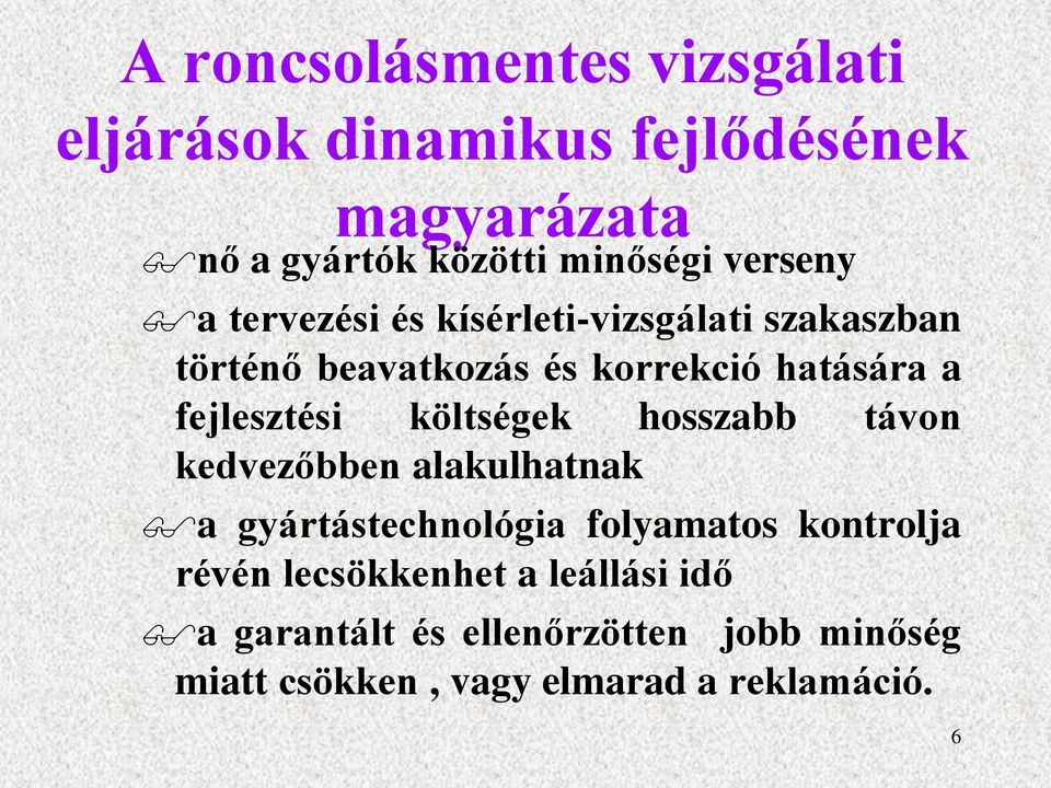 fejlesztési költségek hosszabb távon kedvezőbben alakulhatnak a gyártástechnológia folyamatos kontrolja