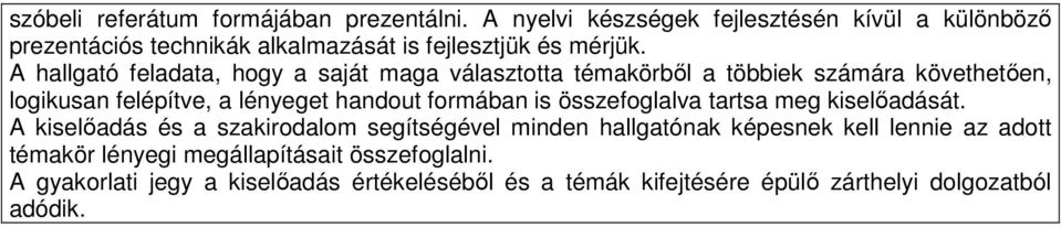 A hallgató feladata, hogy a saját maga választotta témakörből a többiek számára követhetően, logikusan felépítve, a lényeget handout formában is