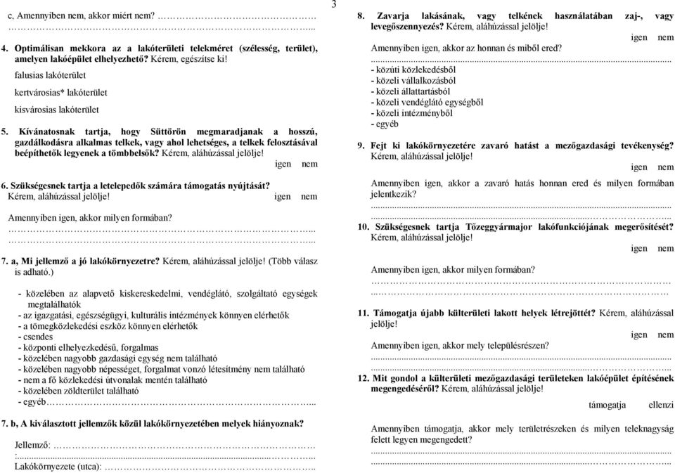 Kívánatosnak tartja, hogy Süttörön megmaradjanak a hosszú, gazdálkodásra alkalmas telkek, vagy ahol lehetséges, a telkek felosztásával beépíthetők legyenek a tömbbelsők? 6.