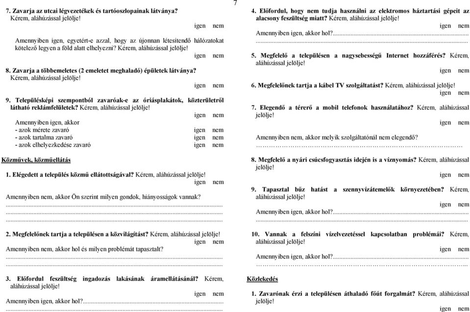 Amennyiben, akkor - azok mérete zavaró - azok tartalma zavaró - azok elhelyezkedése zavaró Közművek, közműellátás 1. Elégedett a település közmű ellátottságával?
