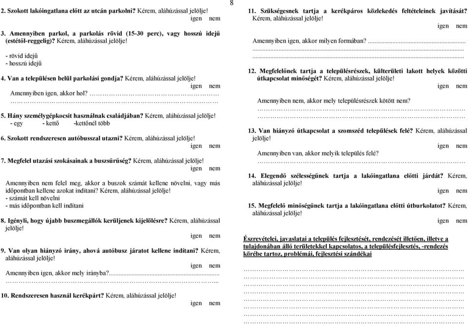 Megfelel utazási szokásainak a buszsűrűség? Amennyiben felel meg, akkor a buszok számát kellene növelni, vagy más időpontban kellene azokat indítani?