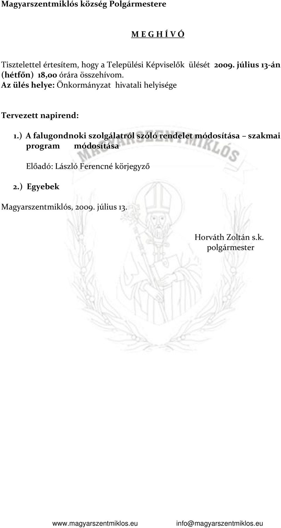 Az ülés helye: Önkormányzat hivatali helyisége Tervezett napirend: 1.