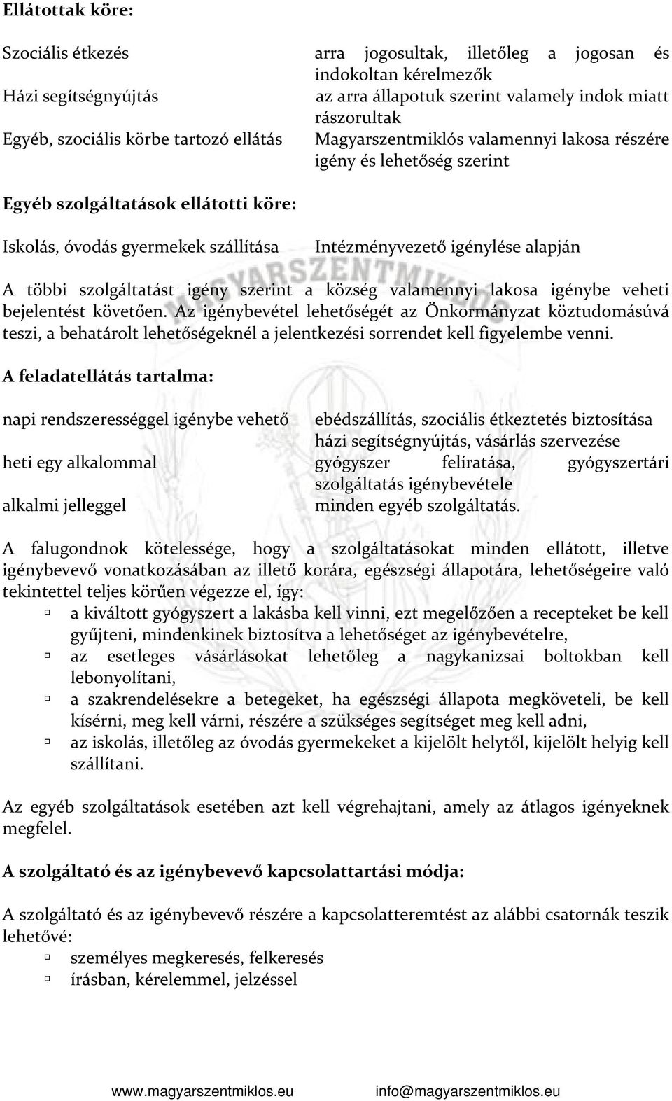 többi szolgáltatást igény szerint a község valamennyi lakosa igénybe veheti bejelentést követően.