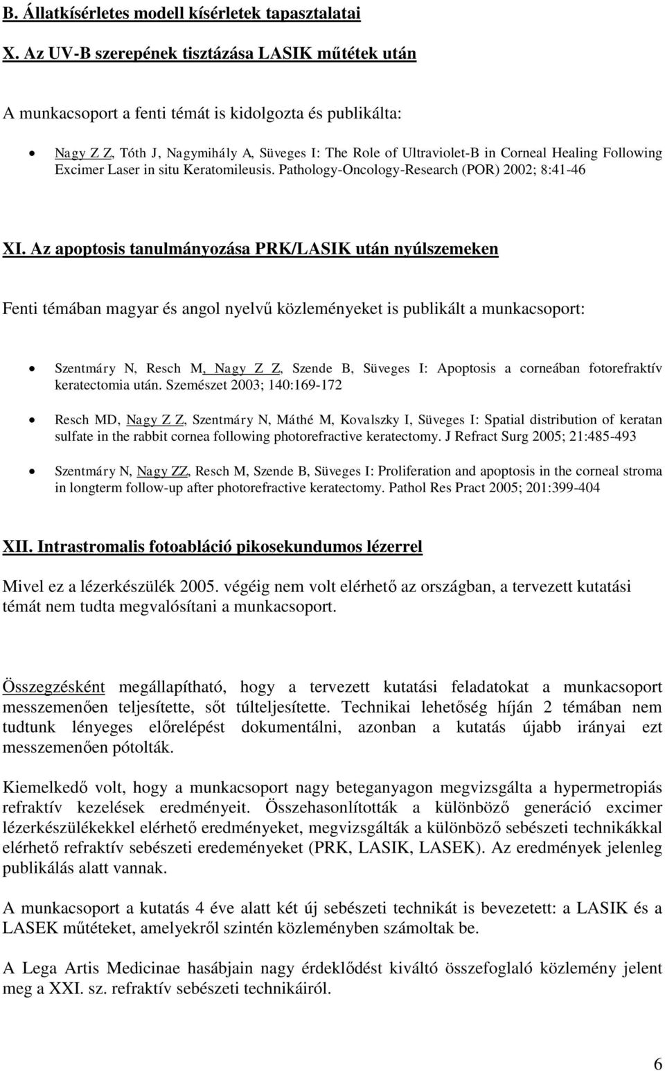 Following Excimer Laser in situ Keratomileusis. Pathology-Oncology-Research (POR) 2002; 8:41-46 XI.
