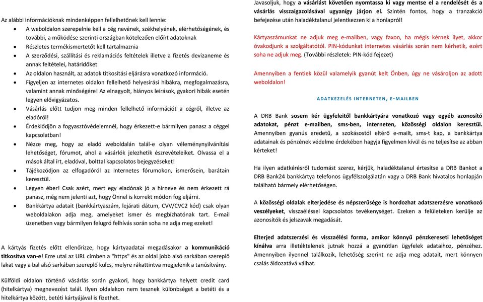 adatok titkosítási eljárásra vonatkozó információ. Figyeljen az internetes oldalon fellelhető helyesírási hibákra, megfogalmazásra, valamint annak minőségére!