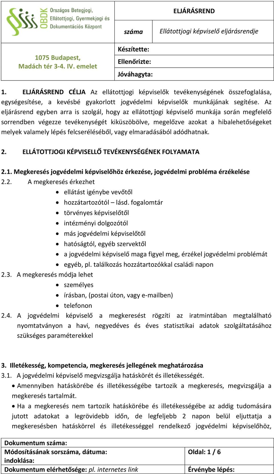 Az eljárásrend egyben arra is szolgál, hogy az ellátottjogi képviselő munkája során megfelelő sorrendben végezze tevékenységét kiküszöbölve, megelőzve azokat a hibalehetőségeket melyek valamely lépés