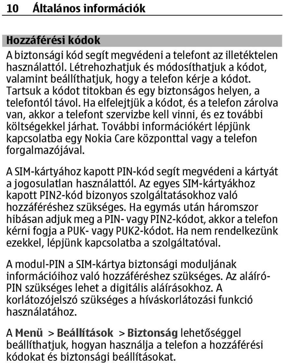 Ha elfelejtjük a kódot, és a telefon zárolva van, akkor a telefont szervizbe kell vinni, és ez további költségekkel járhat.