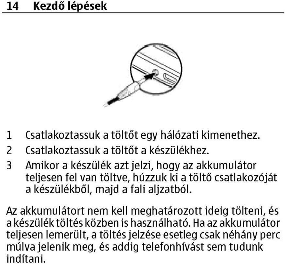 majd a fali aljzatból. Az akkumulátort nem kell meghatározott ideig tölteni, és a készülék töltés közben is használható.