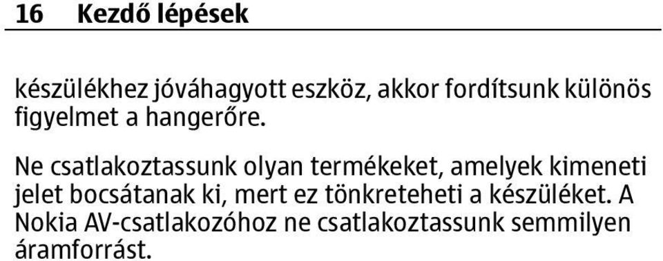 Ne csatlakoztassunk olyan termékeket, amelyek kimeneti jelet