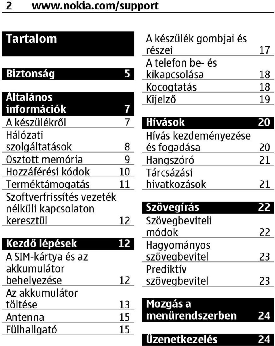 Szoftverfrissítés vezeték nélküli kapcsolaton keresztül 12 Kezdő lépések 12 A SIM-kártya és az akkumulátor behelyezése 12 Az akkumulátor töltése 13 Antenna 15