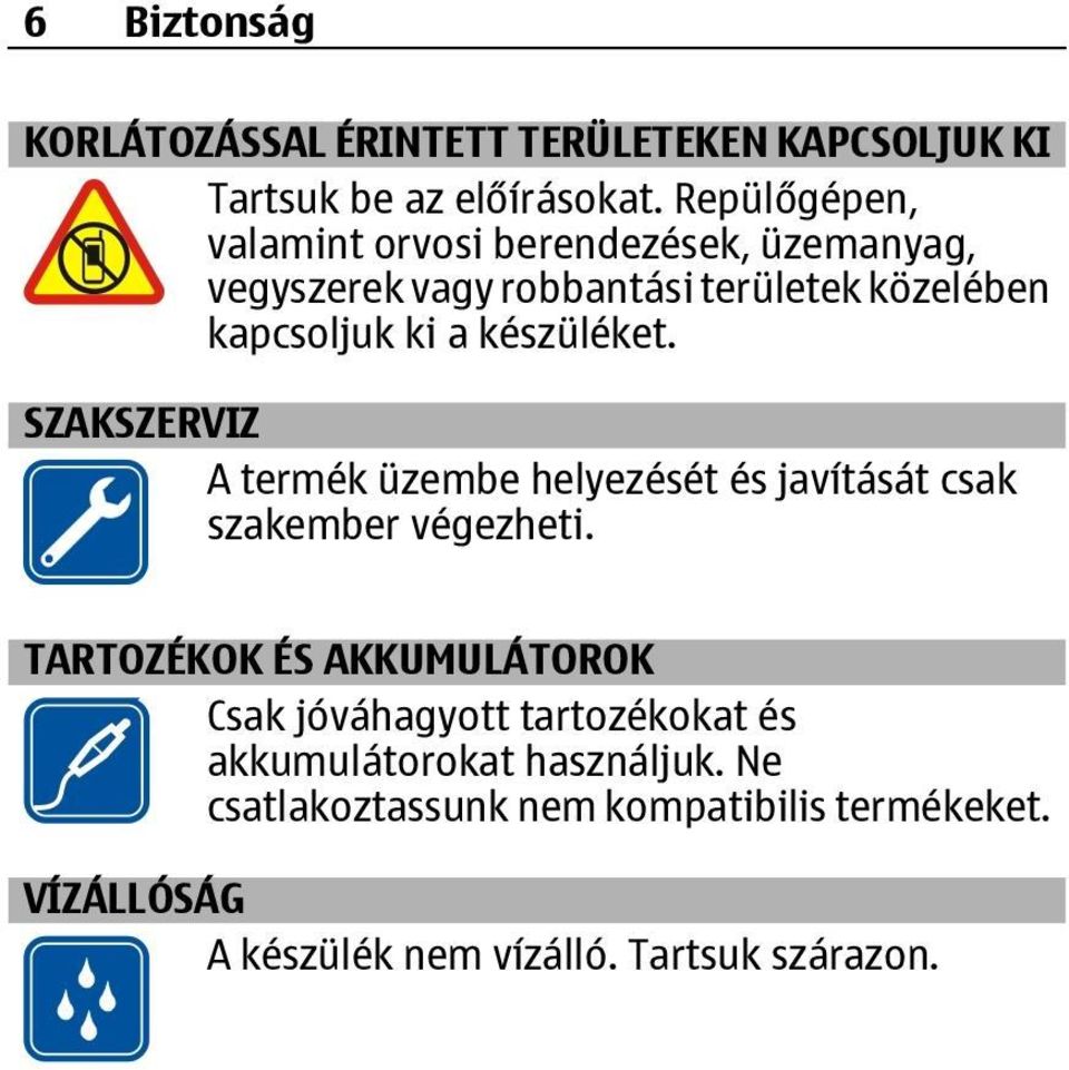 készüléket. SZAKSZERVIZ A termék üzembe helyezését és javítását csak szakember végezheti.