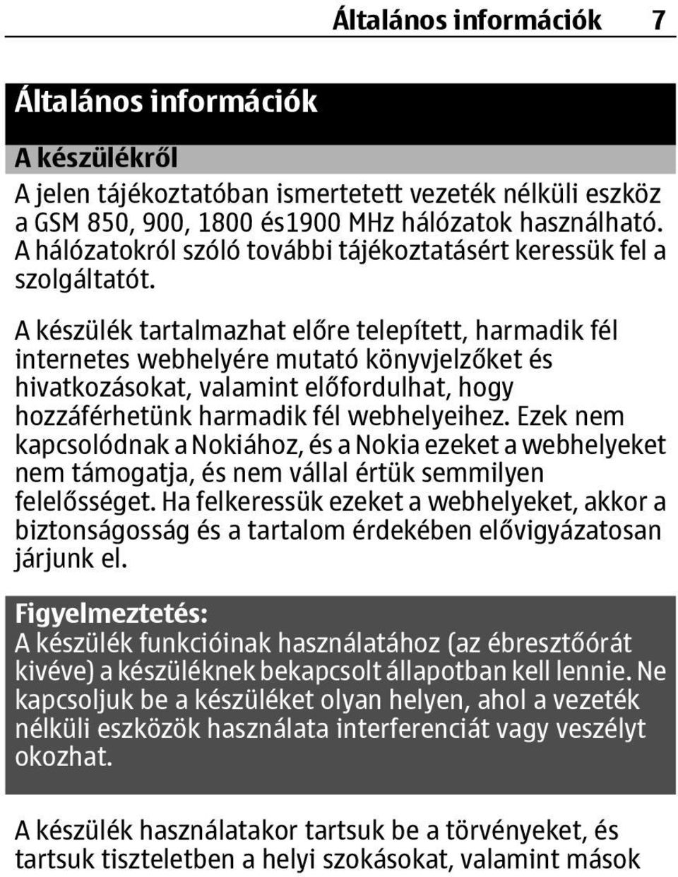 A készülék tartalmazhat előre telepített, harmadik fél internetes webhelyére mutató könyvjelzőket és hivatkozásokat, valamint előfordulhat, hogy hozzáférhetünk harmadik fél webhelyeihez.