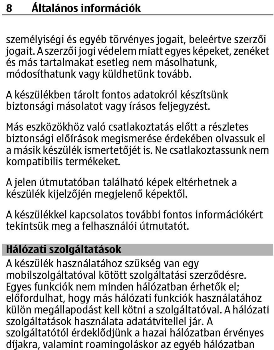 A készülékben tárolt fontos adatokról készítsünk biztonsági másolatot vagy írásos feljegyzést.