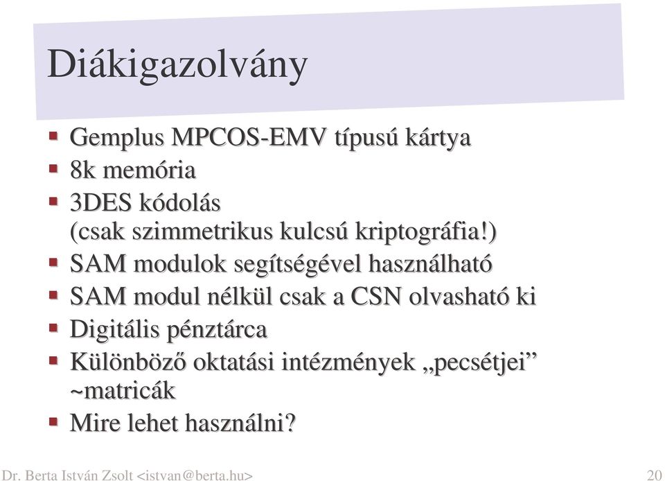 ) SAM modulok segítségével használható SAM modul nélkül csak a CSN olvasható ki