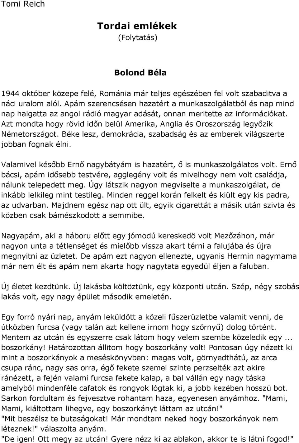 Azt mondta hogy rövid időn belül Amerika, Anglia és Oroszország legyőzik Németországot. Béke lesz, demokrácia, szabadság és az emberek világszerte jobban fognak élni.