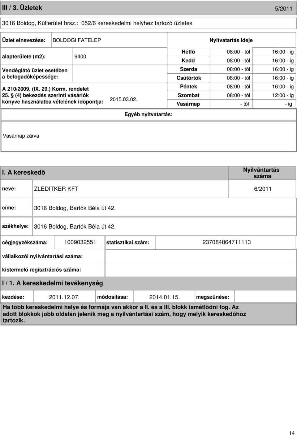 esetében a befogadóképessége: Szerda Csütörtök 08:00 - tól 16:00 - ig 08:00 - tól 16:00 - ig A 210/2009. (I. 29.) Korm. rendelet 25.