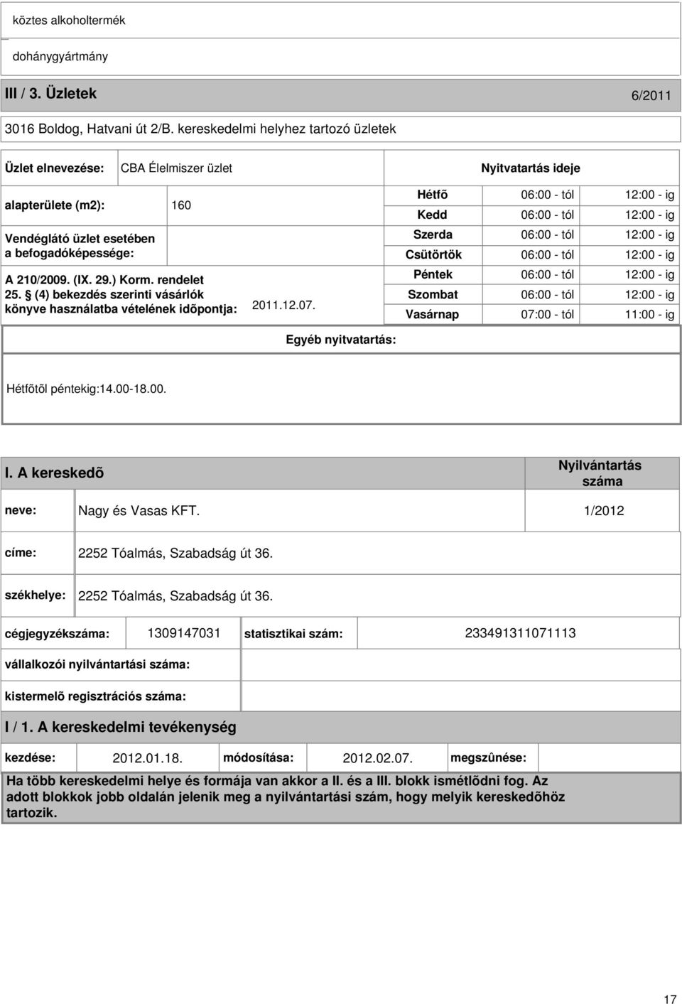 rendelet 25. (4) bekezdés szerinti vásárlók könyve használatba vételének idõpontja: 2011.12.07.