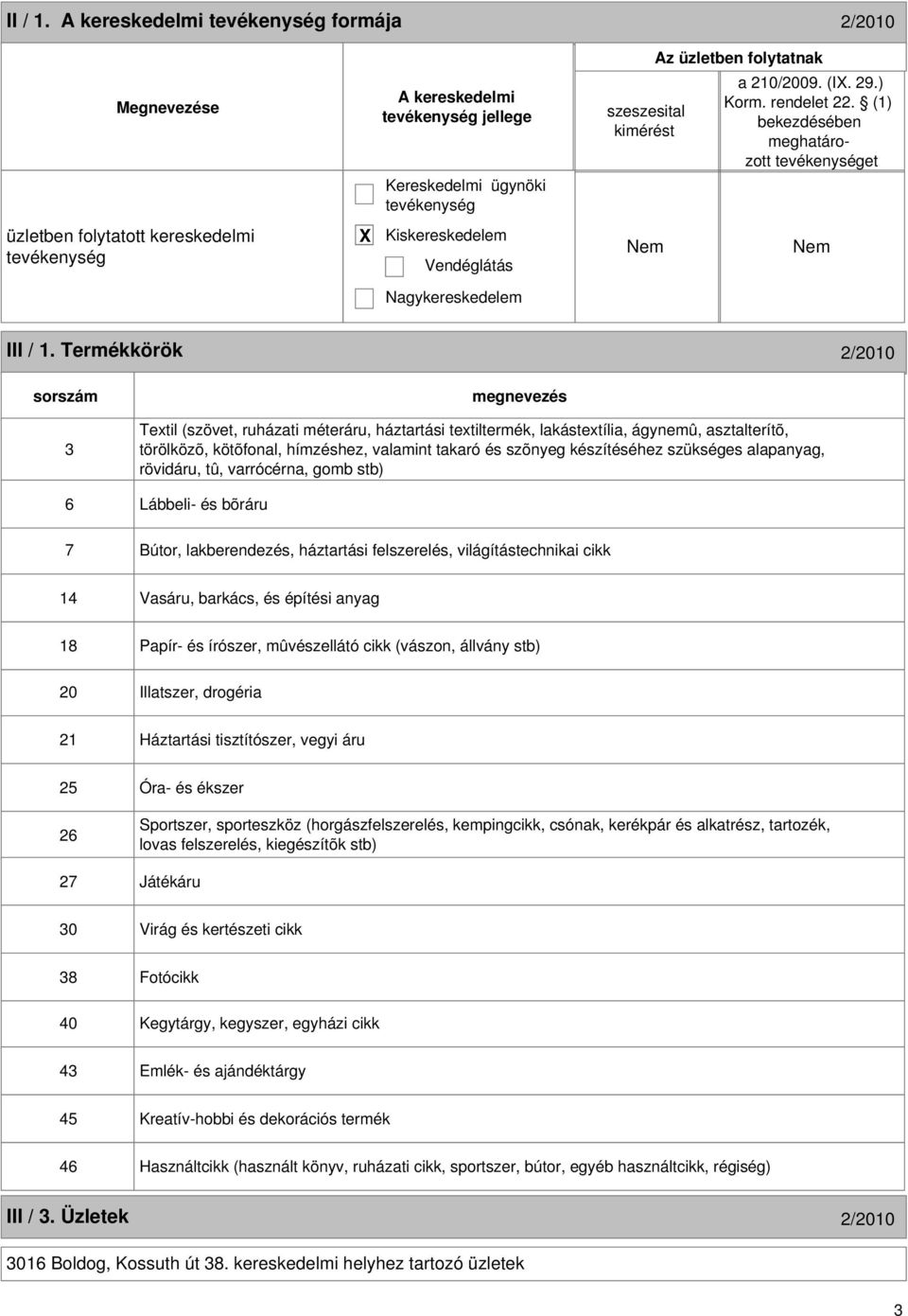 Termékkörök 2/2010 sorszám 3 Textil (szövet, ruházati méteráru, háztartási textiltermék, lakástextília, ágynemû, asztalterítõ, törölközõ, kötõfonal, hímzéshez, valamint takaró és szõnyeg készítéséhez